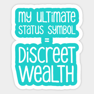 My Ultimate Status Symbol = Discreet Wealth | Money | Life | Robin's Egg Blue Sticker